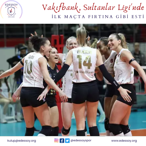 Vakıfbank, Sultanlar Ligi'nde İlk Maçta Fırtına Gibi Esti